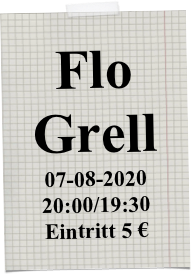 Flo Grell
07-08-2020
20:00/19:30
Eintritt 5 €