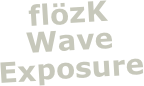 flözK
Wave Exposure